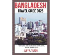 BANGLADESH TRAVEL GUIDE 2026: Your Essential Guide to Bangladesh's Culture, Nature, Heritage, and Hidden Gems
