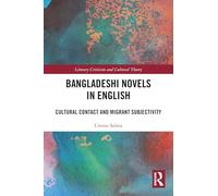 Bangladeshi Novels in English: Cultural Contact and Migrant Subjectivity (Literary Criticism and Cultural Theory)