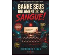 BANHE SEUS ROLAMENTOS EM SANGUE!: Uma Parábola do Apocalipse Mecânico e do Pavor Cibernético • inteligência artificial, a revolta das máquinas e o horror tecnológico décadas antes da era digital