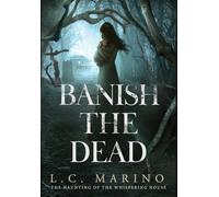 Banish the Dead (The Haunting of the Whispering House)