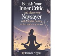 Banish Your Inner Critic and Silence Your Naysayer with Mindful Healing to Find Peace in Your Soul: x Transform your relationship with yourself ... actually work. | 7x10 inch | Guided Workbook