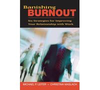 Banishing Burnout: Six Strategies for Improving Your Relationship with Work