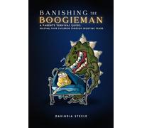 Banishing the Boogieman: A Parents Survival Guide Helping Your Child Through Nighttime Fears
