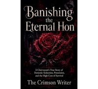 Banishing the Eternal Hon: A Clairvoyant's True Story of Demonic Seduction, Possession, and the High Cost of Survival