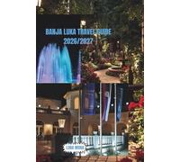 BANJA LUKA TRAVEL GUIDE 2026/2027: A Complete Insider Blueprint for Adventure, Culture, Local Life & Smart Travel