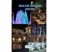 BANJA LUKA TRAVEL GUIDE 2026/2027: A Complete Insider Blueprint for Adventure, Culture, Local Life & Smart Travel