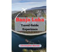 Banja Luka Travel Guide Experience: Uncover the Magic of Bosnia’s Scenic City with Hidden Gems, Cultural Treasures, and Breathtaking Landscapes