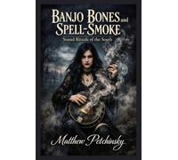 Banjo Bones and Spell-Smoke: Sound Rituals of the South