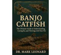 BANJO CATFISH: The Ultimate Guide to Understanding, Caring for, and Thriving with Your Pet