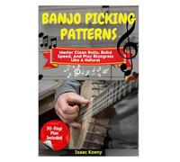 Banjo Picking Patterns: Master Clean Rolls, Build Speed, And Play Bluegrass Like A Natural