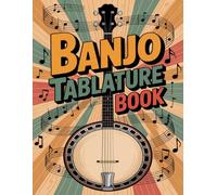 Banjo Tablature Book: Blank Tab Paper Notebook, Chord Charts & Fretboard Diagrams, Music Manuscript Sheets for Practice and Songwriting
