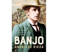 Banjo: The remarkable life of Australia's greatest storyteller, most beloved poet and author of The Man From Snowy River, from the bestselling author of MRS KELLY, BANKS and SISTER VIV