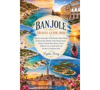 BANJOLE TRAVEL GUIDE 2026: Discover Kamenjak’s Wild Beaches, Bijeca Beach, Centinera Bay, Batelina, Pula’s Roman Arena, Brijuni National Park, Rovinj, ... Trails and the Best of Southern Istria