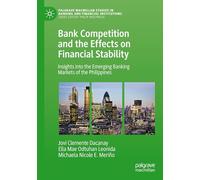 Bank Competition and the Effects on Financial Stability: Insights into the Emerging Banking Markets of the Philippines (Palgrave Macmillan Studies in Banking and Financial Institutions)