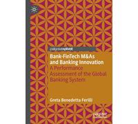 Bank-FinTech M&As and Banking Innovation: A Performance Assessment of the Global Banking System (Palgrave Macmillan Studies in Banking and Financial Institutions)
