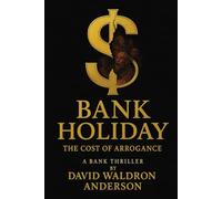 Bank Holiday the Cost of Arrogance A Bank Thriller: First NBC Bank