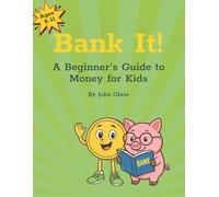 Bank It!: A Beginner’s Guide to Money for Kids