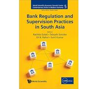 Bank Regulation And Supervision Practices In South Asia: 0 (World Scientific-economic Growth Centre Contemporary Series In Modern Economy)