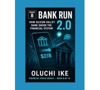 Bank Run 2.0: How Silicon Valley Bank Shook the Financial System: 8 (Financial Crisis Series)