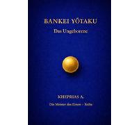 Bankei Yōtaku - Die Meister des Einen: Das Ungeborene: 7 (DIE MEISTER DES EINEN - REIHE DER NICHTDUALEN WEGE)