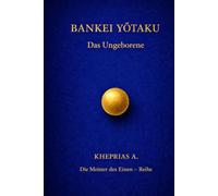 Bankei Yōtaku - Die Meister des Einen: Das Ungeborene (DIE MEISTER DES EINEN - REIHE DER NICHTDUALEN WEGE)
