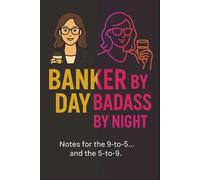 Banker by Day, Badass by Night (Women’s Version): Empowering Funny Notebook - Journal for Women in Banking and Finance