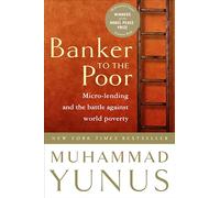 Banker to the Poor: Micro-Lending and the Battle Against World Poverty: Micro-Lending and the Battle Against World Poverty (2003. Corr. 2nd Printing)