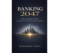 Banking 2047: Who Controls Trust in the Age of Intelligent Capital