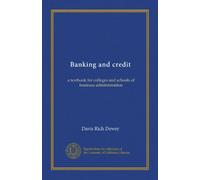 Banking and credit: a textbook for colleges and schools of business administration