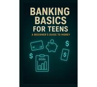 Banking Basics for Teens: A Beginners Guide to Money (Teen Money Mastery Series)