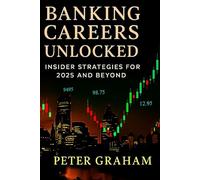 Banking Careers Unlocked: Insider Strategies for 2025 and Beyond