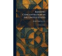 Banking Concentration in the United States: A Critical Analysis