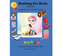 Banking for Brats III - Udgeting for Snacks & Sneakers: Financial Literacy kid's book with Easy to read print about money, saving, banking and more | ... Brats - A Financial Literacy Book for Kids)