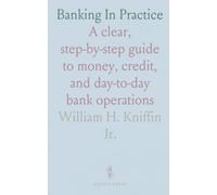 Banking In Practice: A clear, step-by-step guide to money, credit, and day-to-day bank operations