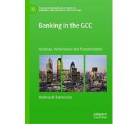 Banking in the GCC: Structure, Performance and Transformation (Palgrave Macmillan Studies in Banking and Financial Institutions)