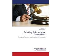Banking & Insurance Operations: Principles, Practices, and Regulatory Frameworks