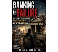 BANKING ON FAILURE: How Africa’s Financial System Betrayed Development, Youth Entrepreneurs, and the Continent’s Future
