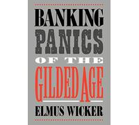 Banking Panics of the Gilded Age (Studies in Macroeconomic History)
