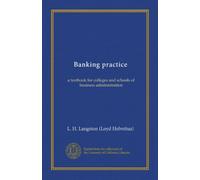 Banking practice: a textbook for colleges and schools of business administration