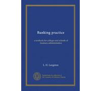 Banking practice: a textbook for colleges and schools of business administration