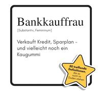 Bankkauffrau: Verkauft Kredit, Sparplan - und vielleicht noch ein Kaugummi. Das lustige Geschenkbuch für Mann, Frau, Kollege, Freund zu Geburtstag, Weihnachten