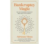 Bankruptcy Magic: The Life-Changing Power of Debt Relief with Dignity