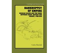 Bankruptcy of Empire: Mexican Silver and the Wars Between Spain, Britain and France, 1760-1810: 91 (Cambridge Latin American Studies, Series Number 91)