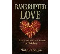 Bankrupted Love: A Story of Love, Loss, Lessons, and Rebuilding