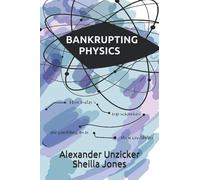 Bankrupting Physics: How Today's Top Scientists are Gambling Away Their Credibility