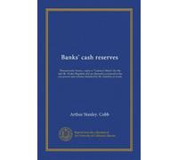 Banks' cash reserves (Vol-1): Threadneedle Street; a reply to "Lombard Street" (by the late Mr. Walter Bagehot) and an alternative proposal to the ... note scheme sketched by Mr. Goschen at Leeds