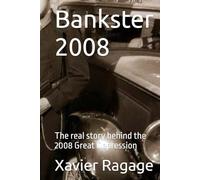 Bankster 2008: The real story behind the 2008 Great Depression