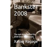 Bankster 2008: The real story behind the 2008 Great Depression
