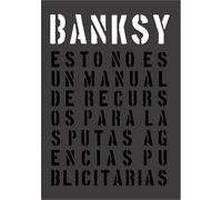 BANKSY. Esto no es un manual de recursos...: Para las putas agencias publicitarias (REGISTRO GRAFICO)