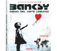 BANKSY GENIO DEL ARTE URBANO (Atlas Ilustrado)